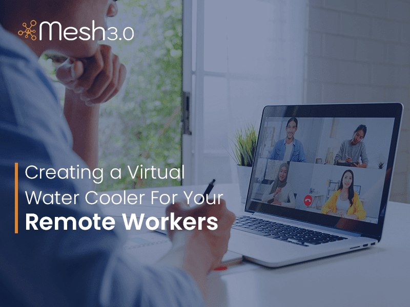 3 Ways to Create a Virtual Watercooler for Your Remote Team